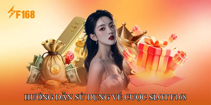 Hướng dẫn sử dụng Vé cược Slot F168 Hướng dẫn sử dụng Vé cược Slot F168